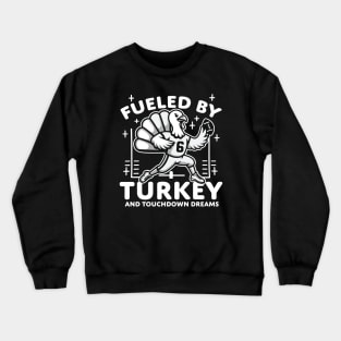 Fueled by turkey and touchdown dreams Crewneck Sweatshirt